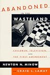 Abandoned in the Wasteland: Children, Television, & the First Amendment Abandoned in the Wasteland: Children, Television, & the First Amendment