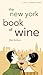 The New York Book of Wine: ...