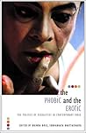 Phobic and the Erotic: The Politics of Sexualities in Contemporary India