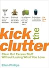 Kick the Clutter: Clear Out Excess Stuff Without Losing What You Love
