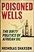 Poisoned Wells: The Dirty P...