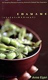 Edamame: 60 Tempting Recipes Featuring America's Hottest New Vegetable Edamame: 60 Tempting Recipes Featuring America's Hottest New Vegetable