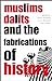 Muslims, Dalits, and the Fabrications of History