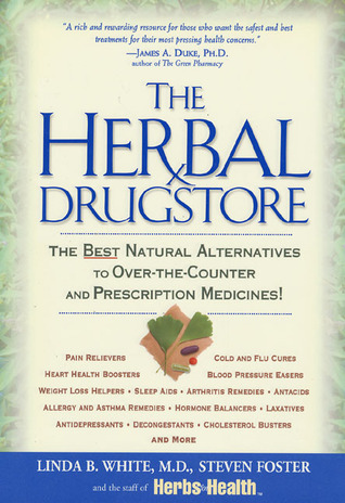 The Herbal Drugstore: The Best Natural Alternatives to Over-the-Counter and Prescription Medicines! (Hardcover)