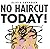 No Haircut Today!