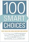 100 Smart Choices: Easy Ideas for Living Healthier and Happier 100 Smart Choices: Easy Ideas for Living Healthier and Happier