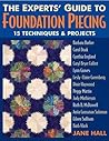 The Experts' Guide to Foundation Piecing: 15 Techniques & Projects from Barbara Barber Carol Doak Cynthia England Caryl Bryer Fallert Lynn Graves ... Grossman-Solomon Eileen Sullivan Barb Vlack