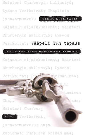 Vääpeli T:n tapaus ja muita kertomuksia suomalaisesta terrorista (Hardcover)