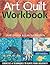 Art Quilt Workbook: Exercises & Techniques to Ignite Your Creativity