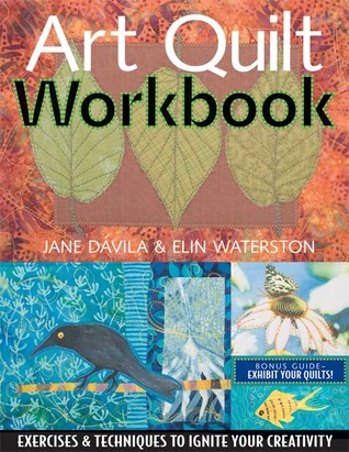 Art Quilt Workbook: Exercises & Techniques to Ignite Your Creativity (Paperback)