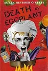 Death by Eggplant by Susan Heyboer O'Keefe