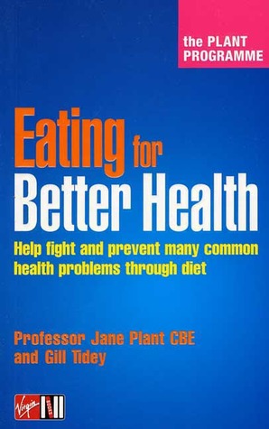 Eating For Better Health: The Plant Programme; Help Fight And Prevent Many Common Health Problems Through Diet