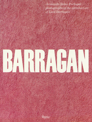 BARRAGAN: Armando Salas Portugal photographs of the architecture of Luis Barragán (Hardcover)