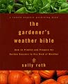 The Gardener's Weather Bible: How to Predict and Prepare for Garden Success in Any Kind of Weather The Gardener's Weather Bible: How to Predict and Prepare for Garden Success in Any Kind of Weather