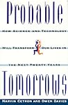 Probable Tomorrows: How Science and Technology Will Transform Our Lives in the Next Twenty Years Probable Tomorrows: How Science and Technology Will Transform Our Lives in the Next Twenty Years