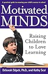 Motivated Minds: Raising Children to Love Learning Motivated Minds: Raising Children to Love Learning