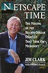 Netscape Time: The Making of the Billion-Dollar Start-Up That Took on Microsoft