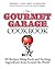 The Gourmet Garage Cookbook: 200 Everyday Recipes Using Fresh and Exotic Ingredients from Around the World
