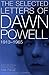 The Selected Letters of Dawn Powell: 1913-1965