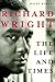 Richard Wright: The Life an...