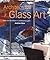 Architectural Glass Art: Form and Technique in Contemporary Glass