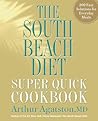 The South Beach Diet Super Quick Cookbook: 200 Easy Solutions for Everyday Meals The South Beach Diet Super Quick Cookbook: 200 Easy Solutions for Everyday Meals