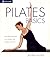 Pilates Basics: Master Pilates Fundamentals As You Balance, Strengthen, and Align from Within