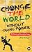 Change the World Without Ta...