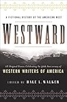 Westward: A Fictional History of the American West: 28 Original Stories Celebrating the 50th Anniversary of Western Writers of America