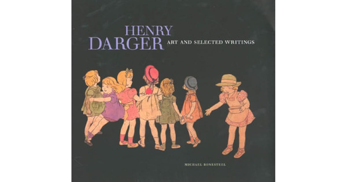 Henry Darger Art and Selected Writings by Henry Darger