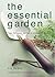 The Essential Garden: Tools, Techniques, and Tips For a Successful Garden