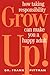Grow Up!: How Taking Respon...