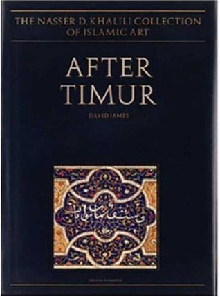 After Timur: Qur'ans of the 15th and 16th centuries AD (The Nasser D. Khalili Collection of Islamic Art)