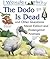 The Dodo Is Dead: and other...