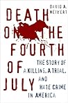 Death on the Fourth of July: The Story of a Killing, a Trial, and Hate Crime in Modern America