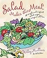 Salad Makes the Meal: 150 Simple and Inspired Salad Recipes Everyone Will Love Salad Makes the Meal: 150 Simple and Inspired Salad Recipes Everyone Will Love