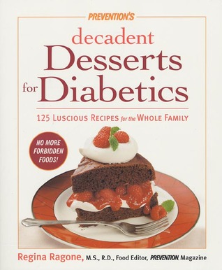 Prevention's Decadent Desserts for Diabetics: 125 Luscious Recipes for the Whole Family (Paperback)