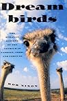 Dreambirds [Dream Birds]: The Strange History of the Ostrich in Fashion, Food, and Fortune
