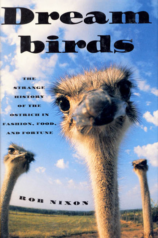 Dreambirds [Dream Birds]: The Strange History of the Ostrich in Fashion, Food, and Fortune