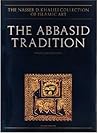 The Abbasid Tradition (The Nasser D. Khalili Collection of Islamic Art) The Abbasid Tradition (The Nasser D. Khalili Collection of Islamic Art)