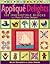 Applique Delights: 100 Irresistible Blocks from Piece O' Cake Designs