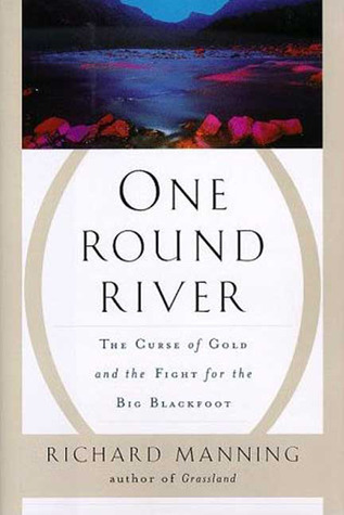 One Round River: The Curse of Gold and the Fight for the Big Blackfoot