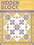 Hidden Block Quilts: Discover New Blocks Inside Traditional Favorites; 13 Quilt Settings; Instructions for 55 Blocks