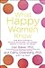 What Happy Women Know: How ...