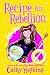 Recipe for Rebellion by Cathy Hopkins