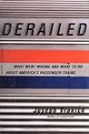 Derailed: What Went Wrong and What to Do About America's Passenger Trains Derailed: What Went Wrong and What to Do About America's Passenger Trains