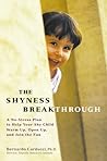 The Shyness Breakthrough: A No-Stress Plan to Help Your Shy Child Warm Up, Open Up, and Join the Fun
