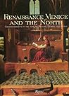Renaissance Venice and the North: Crosscurrents in the Time of Durer, Bellini, and Titian