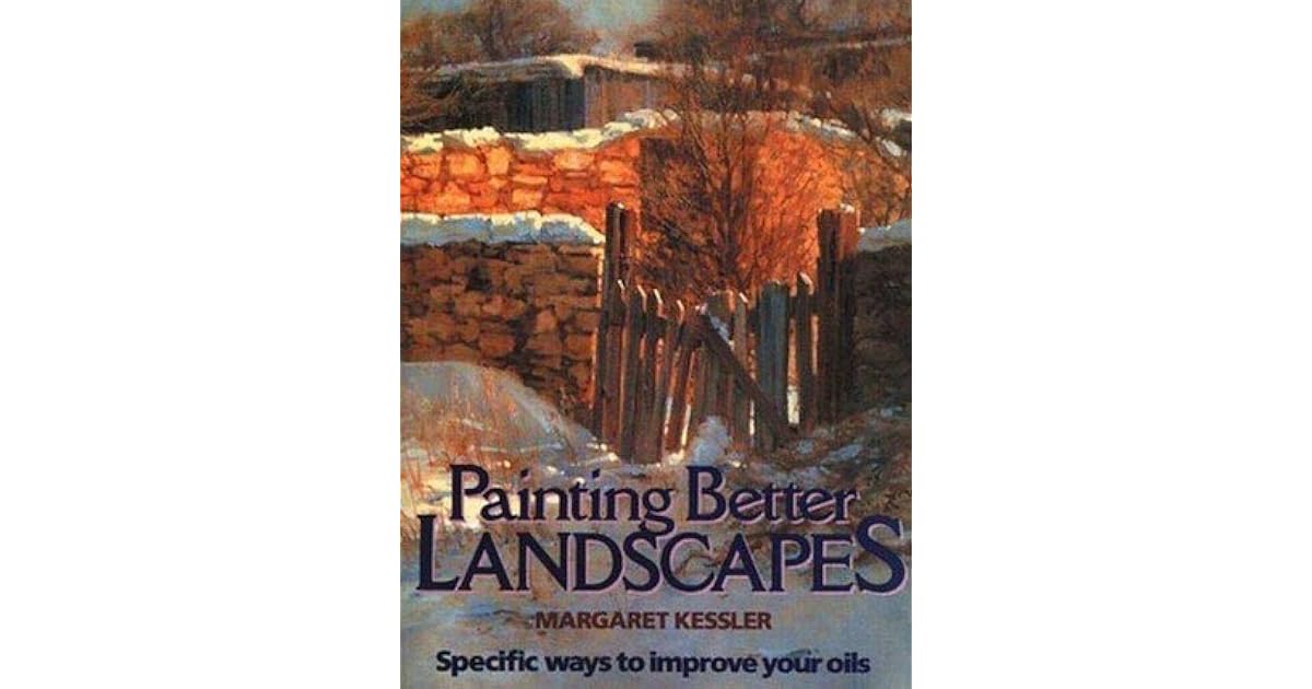 Painting Better Landscapes by Margaret Kessler