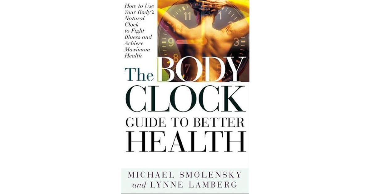 The Body Clock Guide to Better Health How to Use your Body's Natural